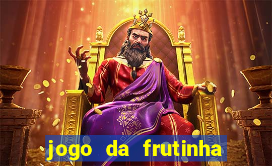 jogo da frutinha para ganhar dinheiro